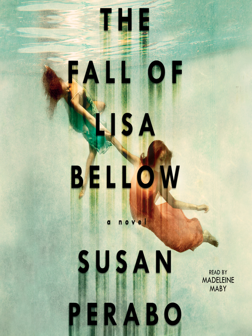 Title details for The Fall of Lisa Bellow by Susan Perabo - Available